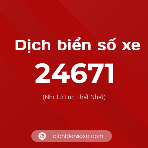 Ý nghĩa biển số xe 24671 là gì?