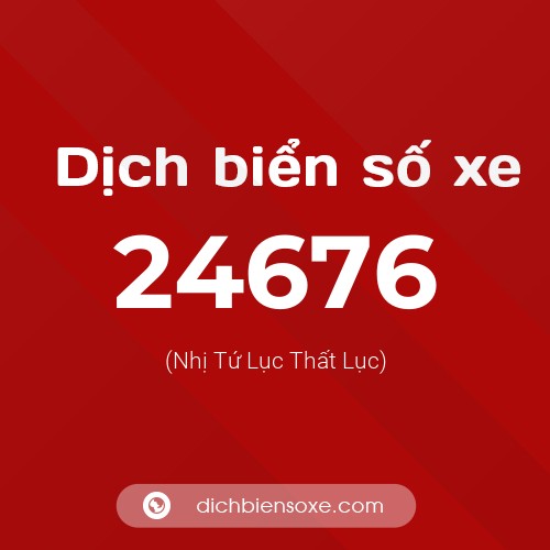 Ý nghĩa biển số xe 24676 là gì?