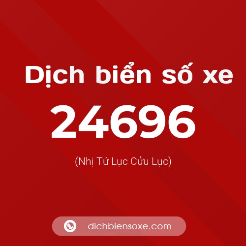 Ý nghĩa biển số xe 24696 là gì?