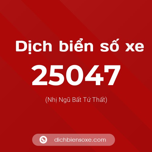 Ý nghĩa biển số xe 25047 là gì?