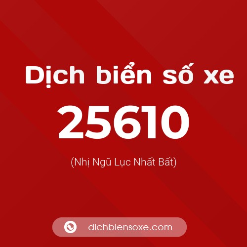 Ý nghĩa biển số xe 25610 là gì?