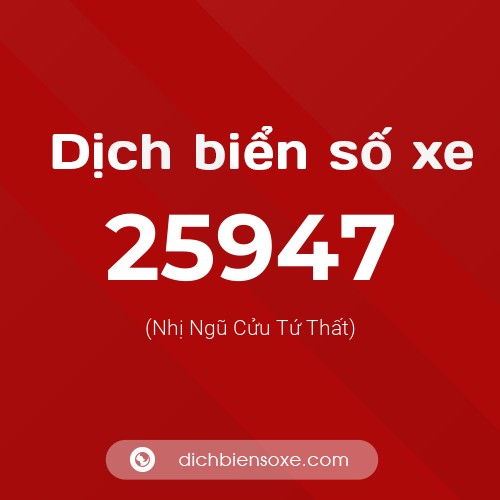 Ý nghĩa biển số xe 25947 là gì?