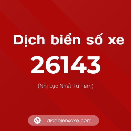 Ý nghĩa biển số xe 26143 là gì?