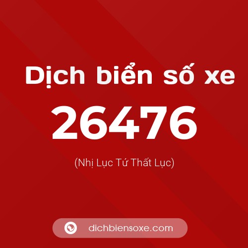 Ý nghĩa biển số xe 26476 là gì?