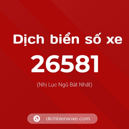 Ý nghĩa biển số xe 26581 là gì?
