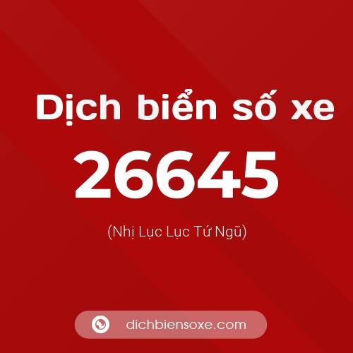 Ý nghĩa biển số xe 26645 là gì?