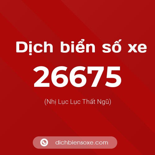Ý nghĩa biển số xe 26675 là gì?