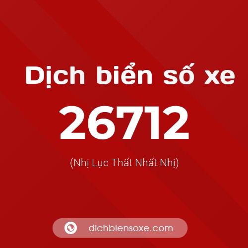 Ý nghĩa biển số xe 26712 là gì?