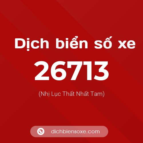 Ý nghĩa biển số xe 26713 là gì?