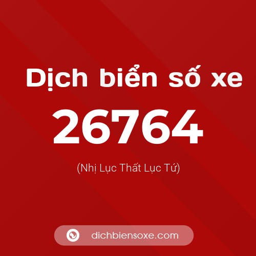 Ý nghĩa biển số xe 26764 là gì?