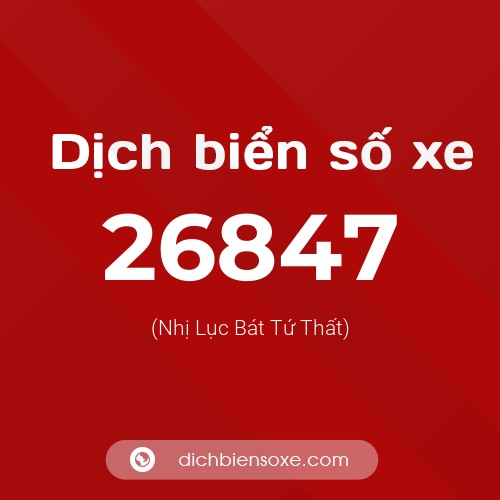 Ý nghĩa biển số xe 26847 là gì?