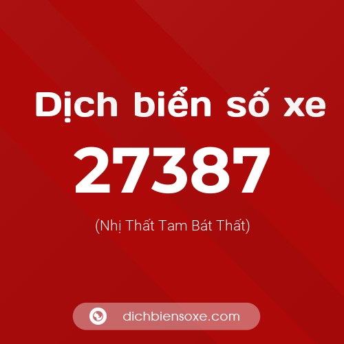 Ý nghĩa biển số xe 27387 là gì?
