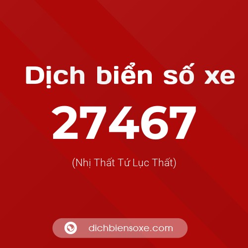 Ý nghĩa biển số xe 27467 là gì?
