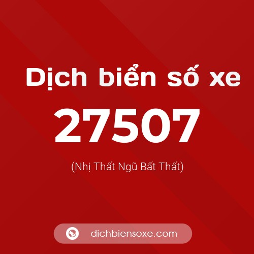 Ý nghĩa biển số xe 27507 là gì?