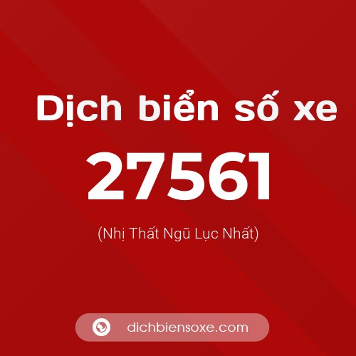 Ý nghĩa biển số xe 27561 là gì?