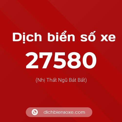 Ý nghĩa biển số xe 27580 là gì?