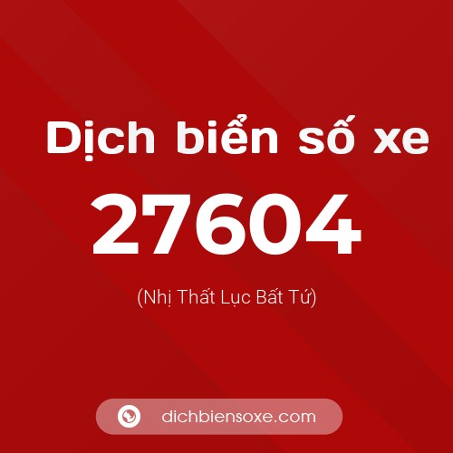 Ý nghĩa biển số xe 27604 là gì?