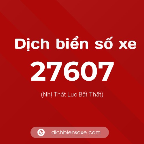 Ý nghĩa biển số xe 27607 là gì?