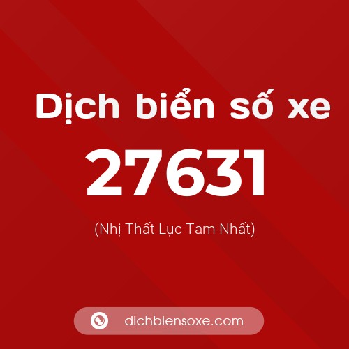 Ý nghĩa biển số xe 27631 là gì?