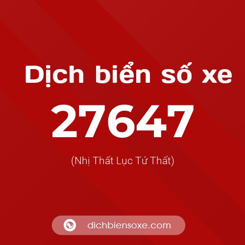 Ý nghĩa biển số xe 27647 là gì?