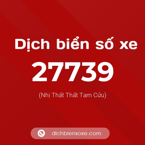 Ý nghĩa biển số xe 27739 là gì?