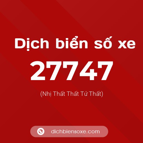Ý nghĩa biển số xe 27747 là gì?
