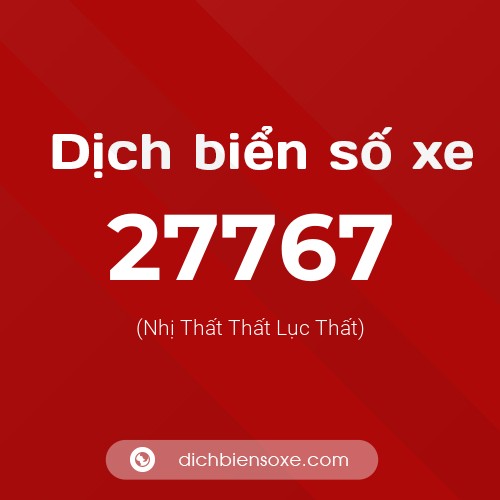 Ý nghĩa biển số xe 27767 là gì?