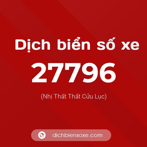 Ý nghĩa biển số xe 27796 là gì?