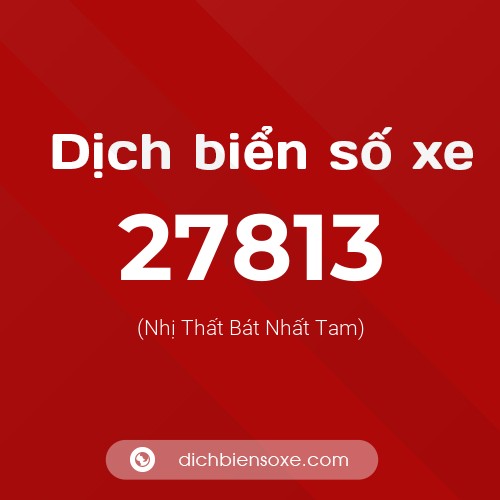 Ý nghĩa biển số xe 27813 là gì?