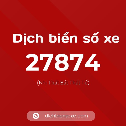 Ý nghĩa biển số xe 27874 là gì?