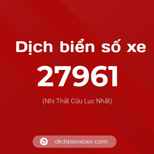 Ý nghĩa biển số xe 27961 là gì?