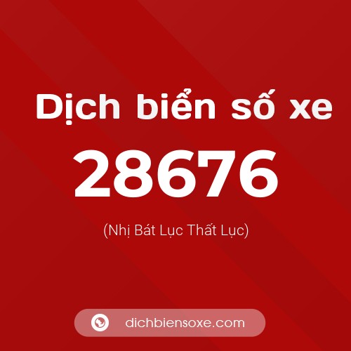 Ý nghĩa biển số xe 28676 là gì?
