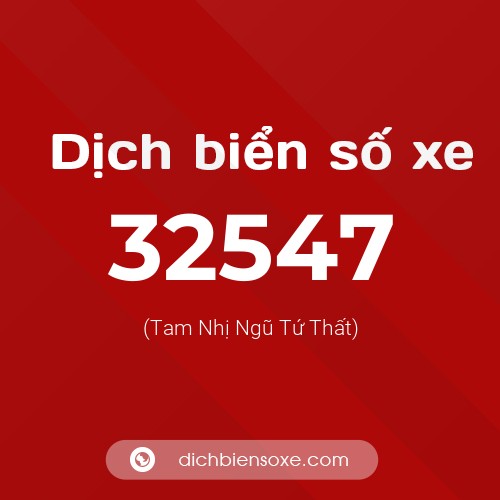 Ý nghĩa biển số xe 32547 là gì?