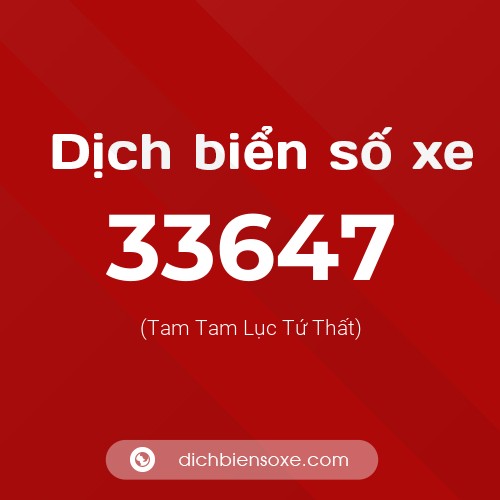Ý nghĩa biển số xe 33647 là gì?