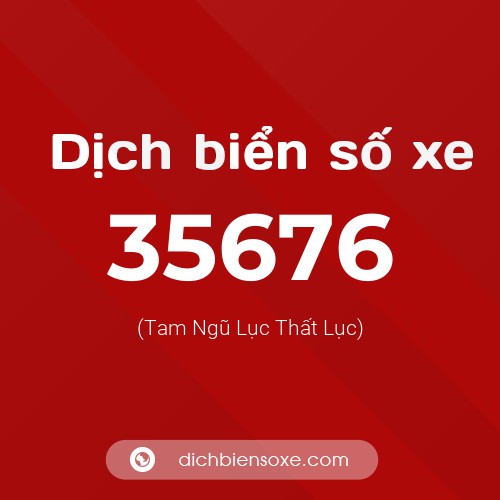 Ý nghĩa biển số xe 35676 là gì?