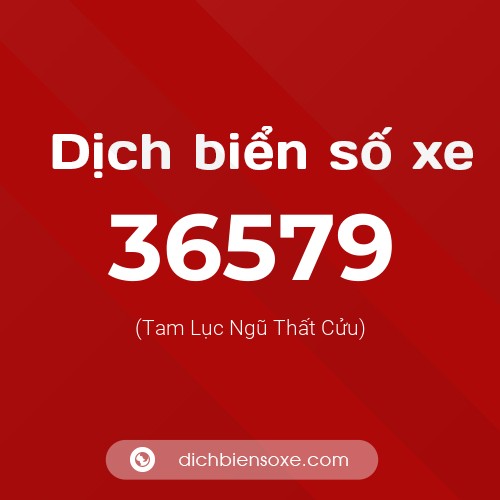 Ý nghĩa biển số xe 36579 là gì?