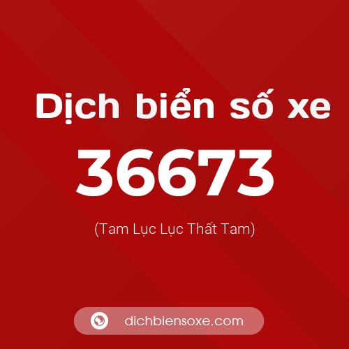 Ý nghĩa biển số xe 36673 là gì?