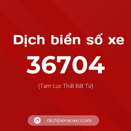 Ý nghĩa biển số xe 36704 là gì?