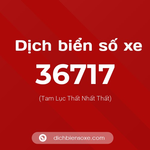 Ý nghĩa biển số xe 36717 là gì?