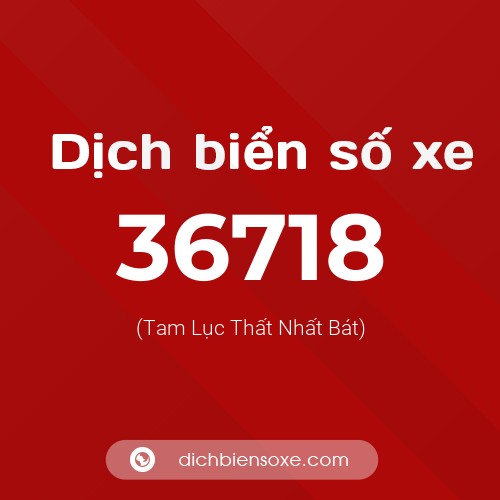 Ý nghĩa biển số xe 36718 là gì?