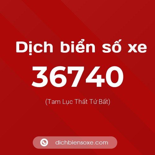 Ý nghĩa biển số xe 36740 là gì?