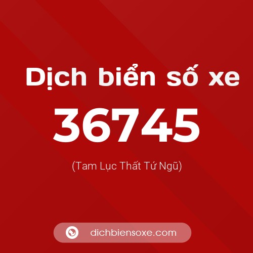 Ý nghĩa biển số xe 36745 là gì?