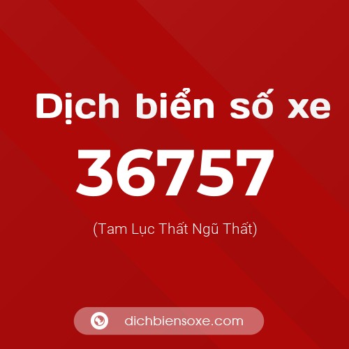 Ý nghĩa biển số xe 36757 là gì?