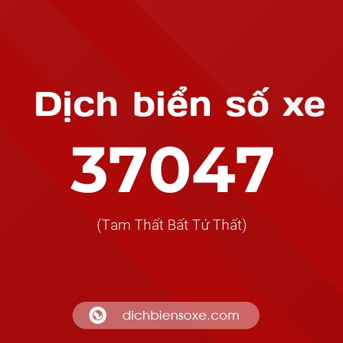 Ý nghĩa biển số xe 37047 là gì?