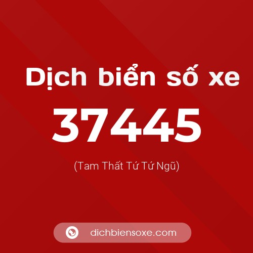 Ý nghĩa biển số xe 37445 là gì?