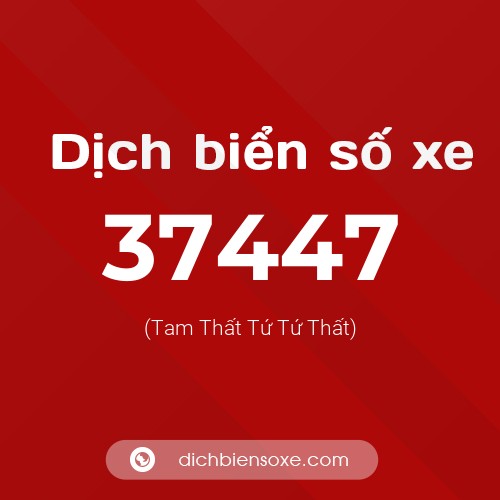 Ý nghĩa biển số xe 37447 là gì?
