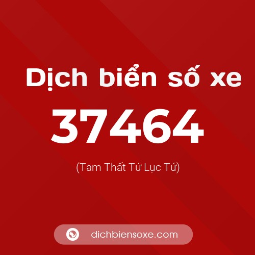 Ý nghĩa biển số xe 37464 là gì?