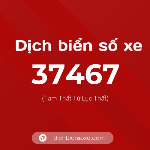 Ý nghĩa biển số xe 37467 là gì?