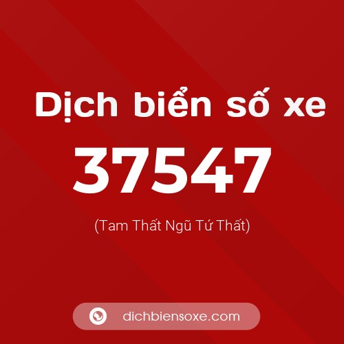 Ý nghĩa biển số xe 37547 là gì?