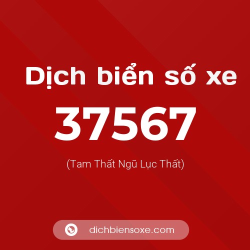 Ý nghĩa biển số xe 37567 là gì?
